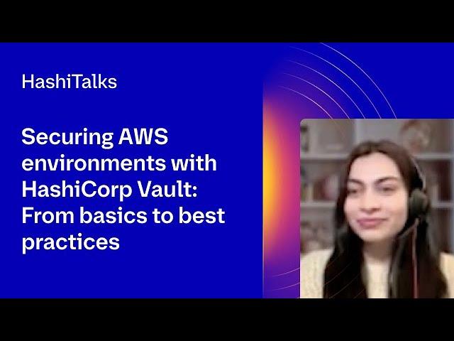 Securing AWS environments with HashiCorp Vault: From basics to best practices