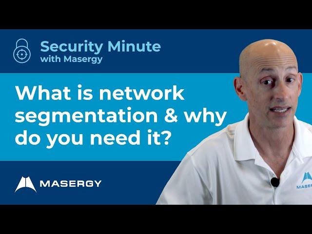 What is Network Segmentation and why do you need it? Security Minute with Masergy