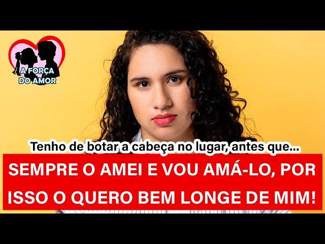 SEMPRE O AMEI E VOU AMÁ-LO, PO ISSO O QUERO BEM LONGE DE MIM! |RENATO GAUCHO|