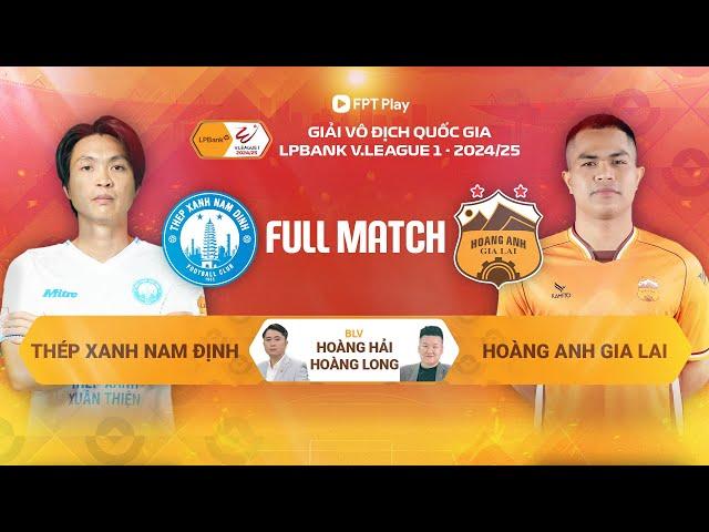 THÉP XANH NAM ĐỊNH - HOÀNG ANH GIA LAI | V.LEAGUE 1 - 2024/25