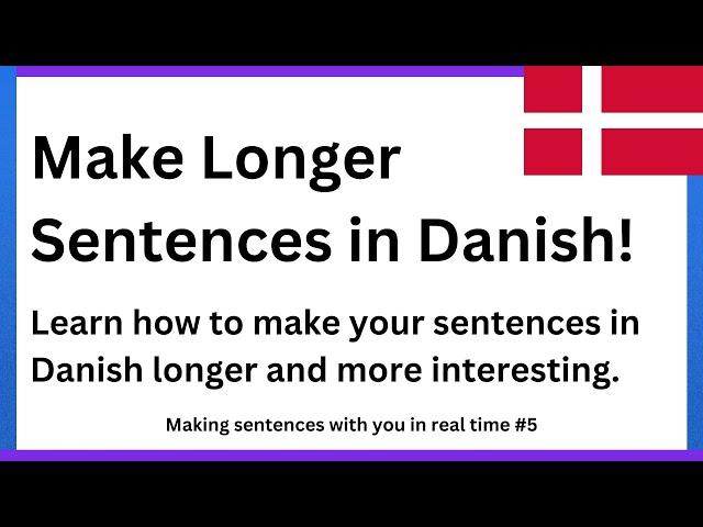 Learn How To Make Longer Sentences In Danish Today!