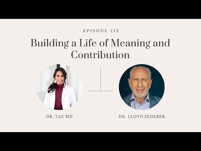 Building a Life of Meaning and Contribution with Dr. Lloyd Sederer | The Dr. Taz Show