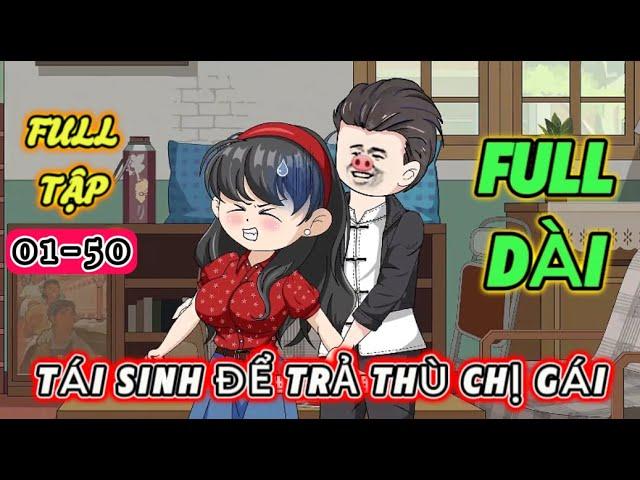 FULL TẬP 1-50 | TÁI SINH TRẢ THÙ CHỊ GÁI | THỎ TRẮNG TV