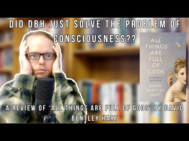 Did DBHJust Solve the Problem of Consciousness?? A Review of "All Things Are Full of Gods'