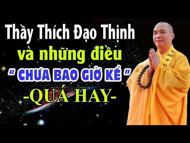 Thầy Thích Đạo Thịnh  VÀ " NHỮNG ĐIỀU CHƯA BAO GIỜ KỂ " cực hay - pháp thoại mới 02.10.2023