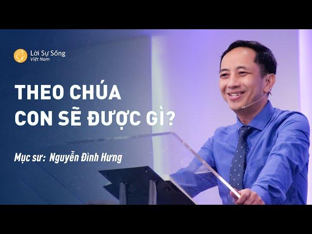 Theo Chúa Con Sẽ Được Gì? | Mục Sư Nguyễn Đình Hưng | Bài Giảng Chúa Nhật