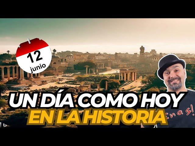 ¡UN DÍA COMO HOY! - Efemérides del 12 de junio