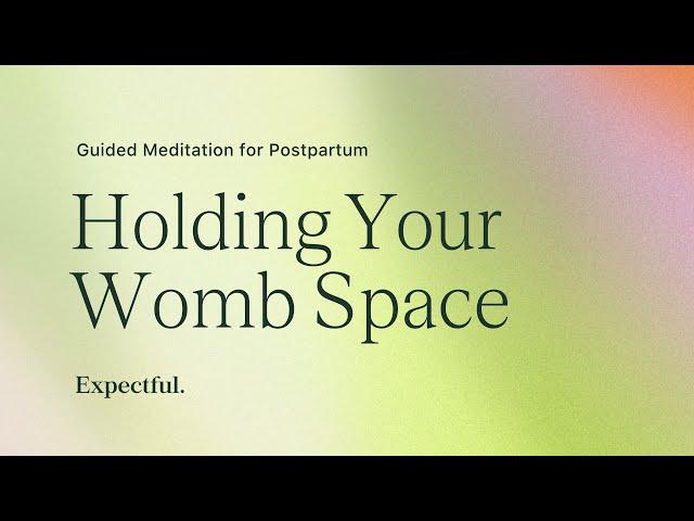 Guided Meditation for Postpartum: Holding Your Womb Space | Expectful