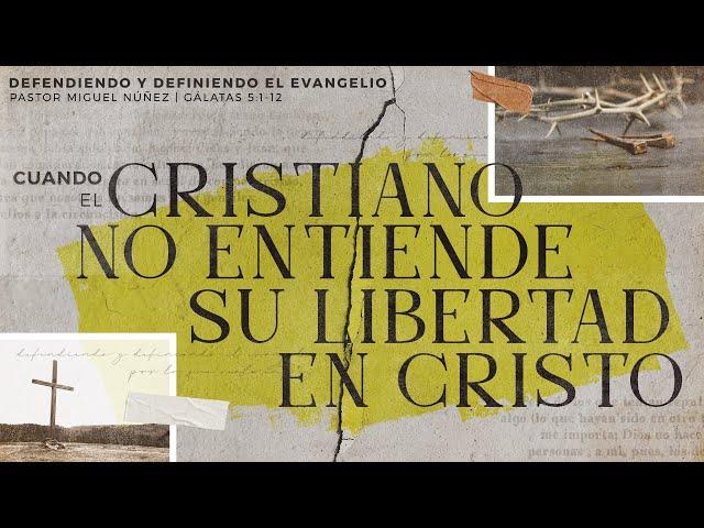 Cuando el cristiano no entiende su libertad en Cristo - Pastor Miguel Núñez #LaIBI