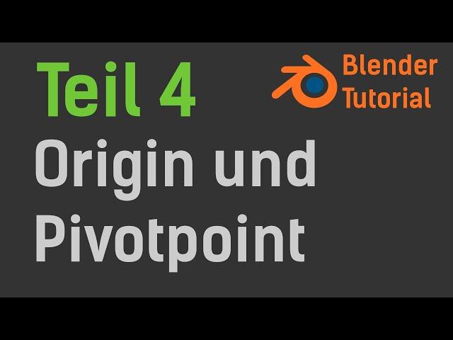 Blender Tutorial - Teil 4: Origin und Pivotpoint (deutsch / german)