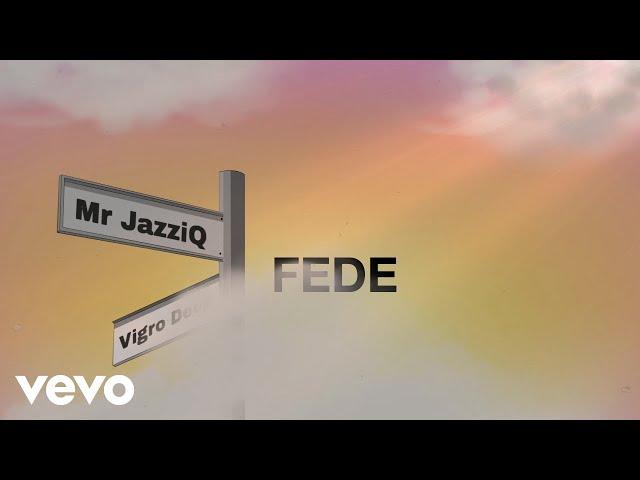 Mr JazziQ x Vigro Deep - Fede (Official Music Video)