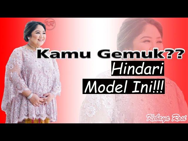 Model Kebaya Orang Gemuk 2024 Terbaru [Jangan Pilih Model Kebaya Ini!!!]