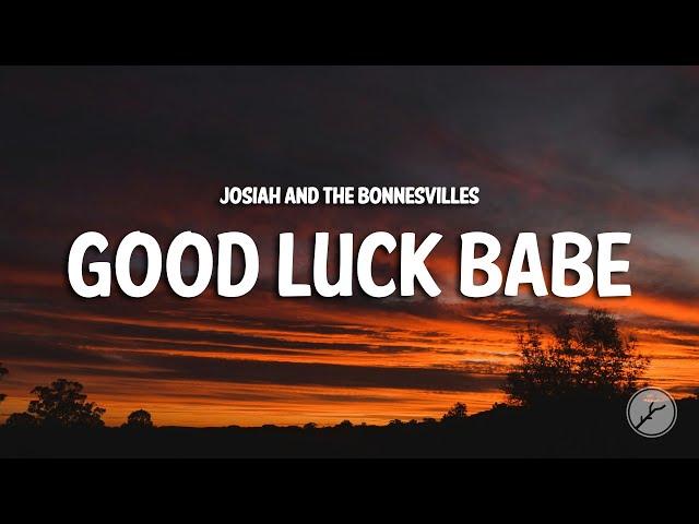 Josiah and the Bonnevilles - Good Luck Babe (Lyrics)