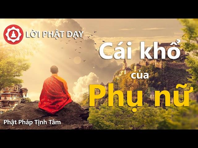 Cái khổ của người Phụ Nữ, nghe pháp này để biết yêu thương người Phụ nữ nhiều hơn