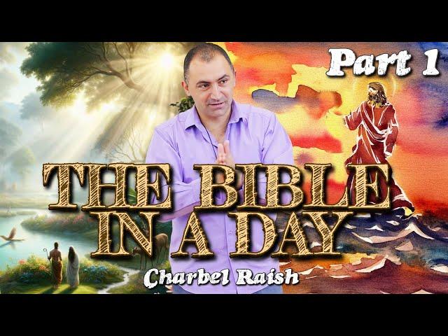 The Bible In A Day - Part 1 of 4. Charbel Raish