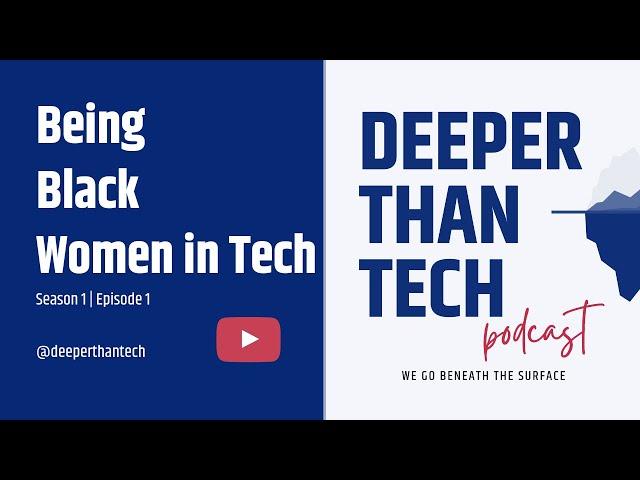 Black Women in Tech | Deeper Than Tech Podcast | Season1- Episode1