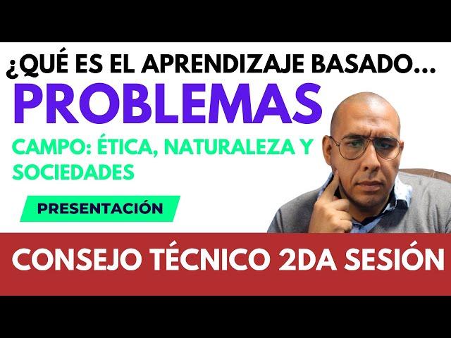 ¿Qué es el aprendizaje Basado en problemas? CTE segunda sesión ordinaria 2022