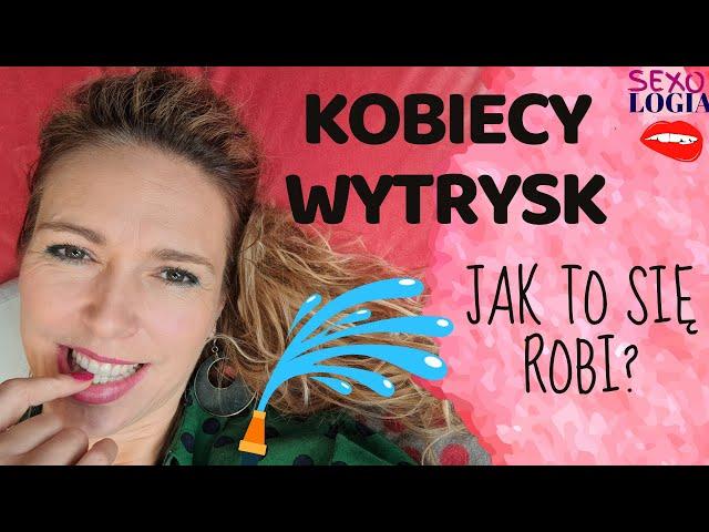 Kobiecy wytrysk (SQUIRT) - jak sprawić żeby Twoja kobieta zamieniła się w fontannę