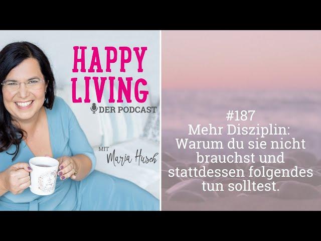 Mehr Disziplin: Warum du sie nicht brauchst und stattdessen folgendes tun solltest. - Podcast #187