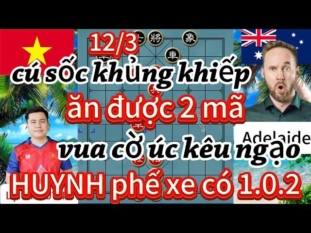 cú sốc khủng khiếp ,ăn được 2 mã vua cờ úc kêu ngạo HUYNH phế xe có 1.0.2 - cờ tướng hay 4k