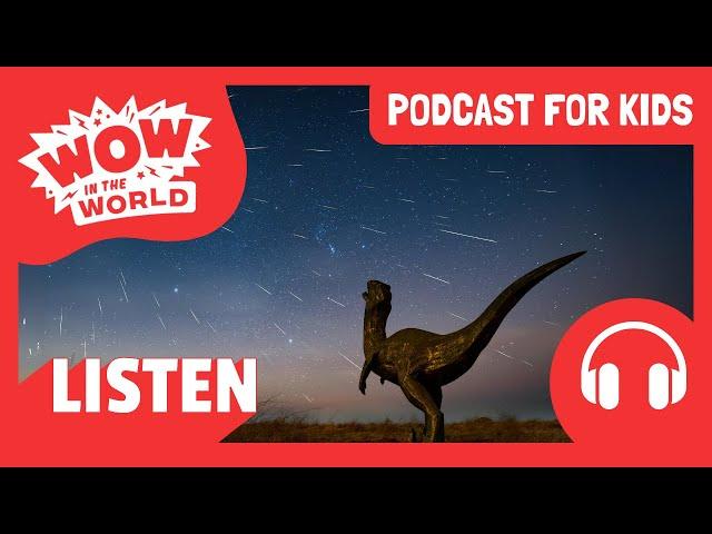 What happend to the DINOSAURS?! ️ | PODCAST FOR KIDS  | Wow in the World FULL EPISODE