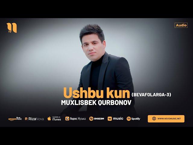 Muxlisbek Qurbonov - Ushbu kun (Bevafolarga-3) (audio 2024)