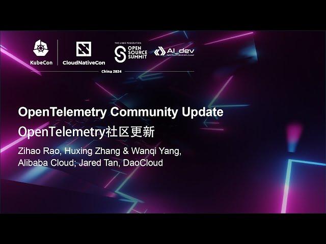 OpenTelemetry Community Update | OpenTelemetry社区更新 - Zihao Rao, Huxing Zhang & Wanqi Yang, Jared Tan