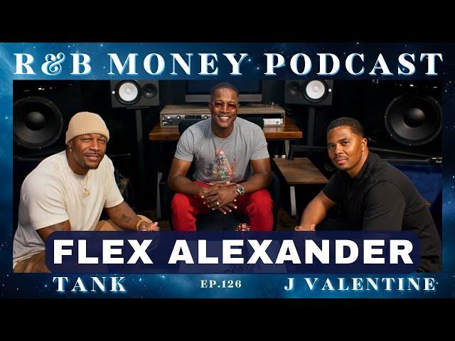 Flex Alexander • R&B MONEY Podcast • Ep.126