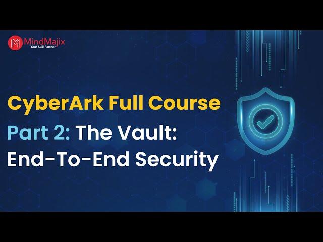 CyberArk Full Course | Part 2: CyberArk Vault | CyberArk Training | MindMajix