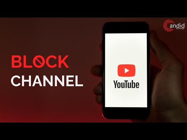 How to block a Youtube channel? | Candid.Technology