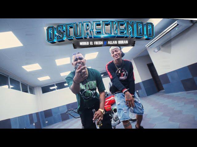 MIRKO EL FRESH FEAT ALLAN DURAN - OSCURECIENDO (VIDEO OFICIAL)