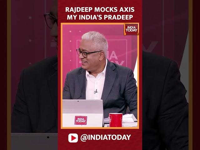 Rajdeep Sardesai Mocks Axis My India's Pradeep | India Today Axis My India Exit Poll