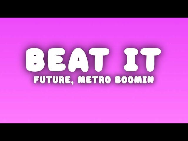 Future, Metro Boomin - Beat It (Lyrics)