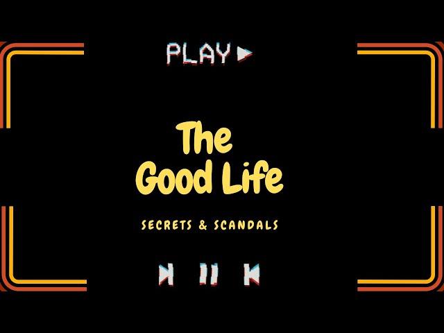 Secrets & Scandals of The Good Life