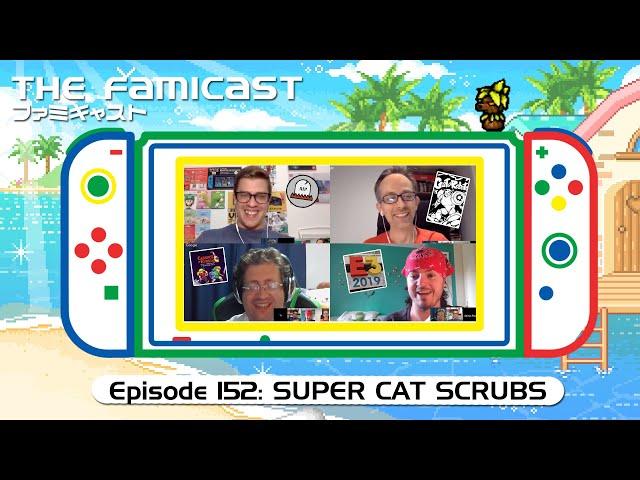 The Famicast 152 - SUPER CAT SCRUBS