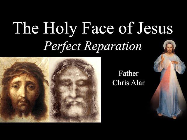 Holy Face Devotion: Perfect Reparation - Explaining the Faith w/Fr. Chris Alar