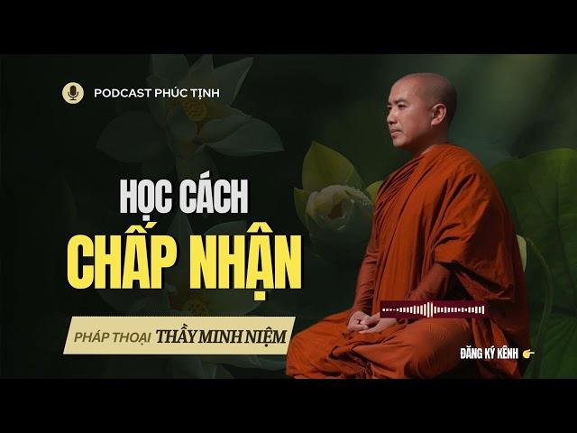 Học cách Chấp Nhận những điều Trái Nghịch | Thầy Minh Niệm