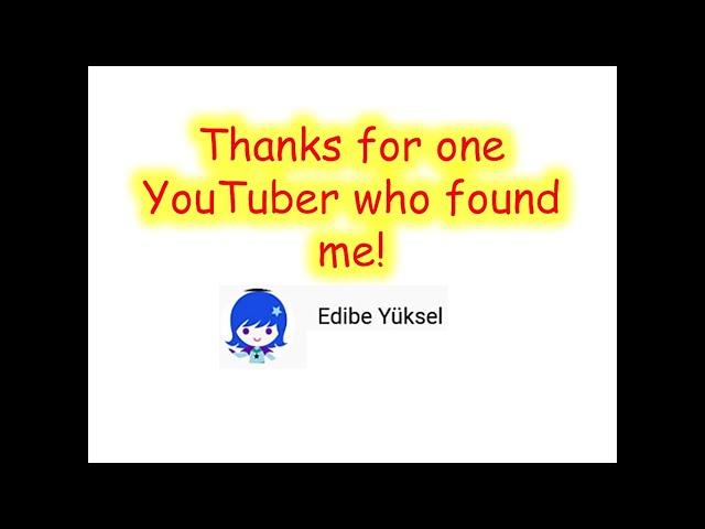 Someone from another country found my channel! (Thanks for Edibe Yüksel)