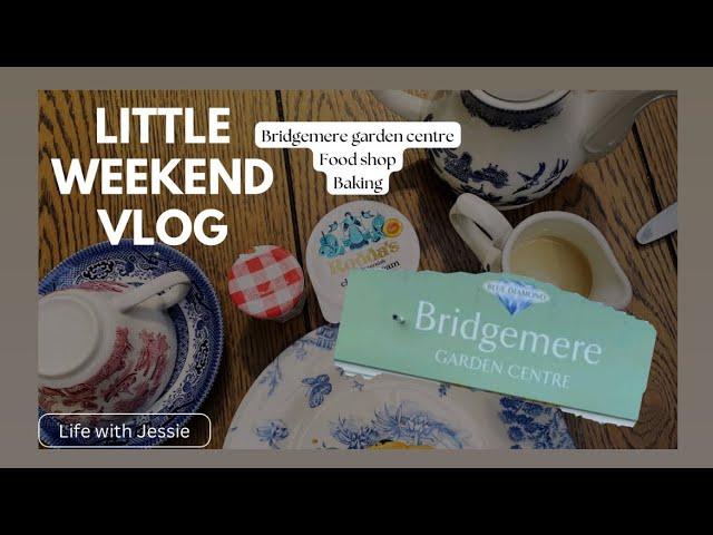 Weekend home vlog | Food shop | Bridgemere garden centre | Baking