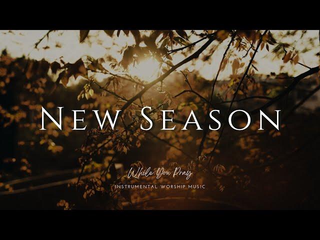 New Season | Instrumental Worship Music | While You Pray