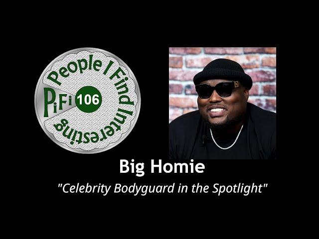 PiFi #106 - Big Homie - Part 1 - Celebrity Bodyguard in the Spotlight