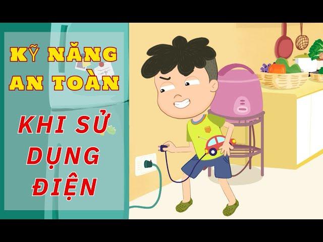 DẠY CON CÁCH SỬ DỤNG ĐIỆN AN TOÀN | KỸ NĂNG AN TOÀN CHO BÉ