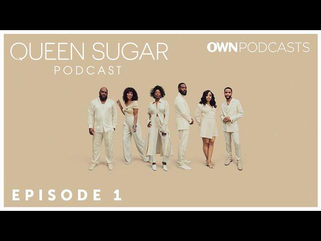 The Official Queen Sugar Podcast | Episode 1 | OWN