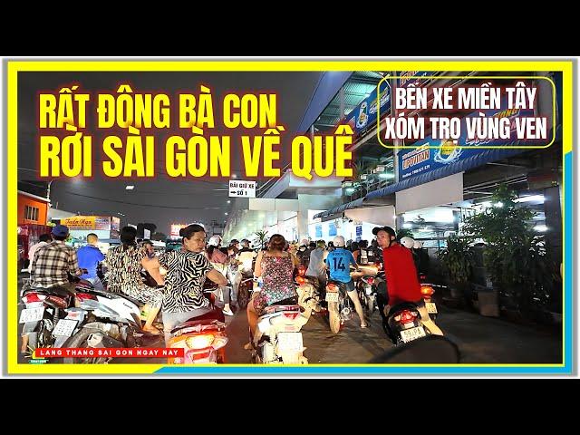 RẤT ĐÔNG BÀ CON RỜI SÀI GÒN VỀ QUÊ | BẾN XE MIỀN TÂY & XÓM TRỌ AN LẠC VÙNG VEN | Cuộc Sống Sài Gòn