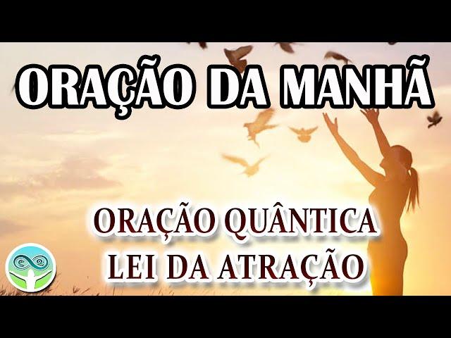 ORAÇÃO DA MANHÃ LEI DA ATRAÇÃO ORAÇÃO QUÂNTICA GRATIDÃO SAÚDE PAZ AMOR PROSPERIDADE ABUNDÂNCIA CALMA