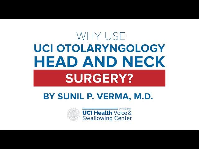 Why Use UCI Otolaryngology Head and Neck Surgery? by Dr. Sunil Verma