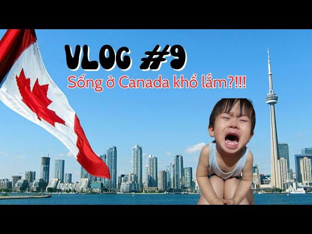 Vlog 9: Sống ở Canada khổ hay sướng? Có nên di cư qua Canada? | Moving to Canada #lifeincanada