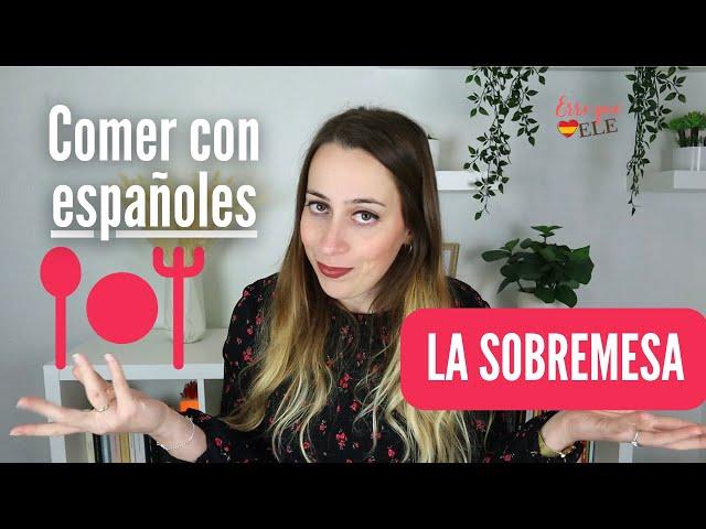 Comer con españoles: la SOBREMESA | Cultura española