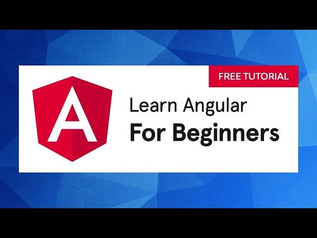 Learn Angular A-Z: Complete Tutorial for Beginners