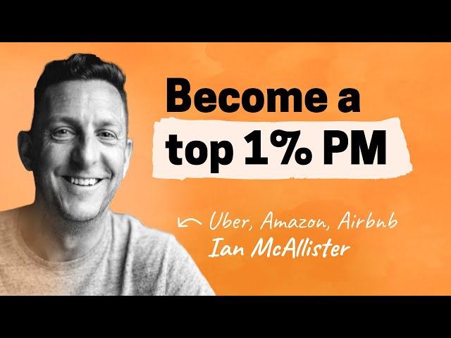 What it takes to become a top 1% PM | Ian McAllister (Uber, Amazon, Airbnb)